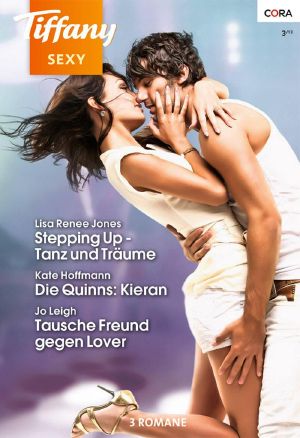 [Tiffany - Sexy 01] • Tausche Freund gegen Lover / Die Quinns · Kieran / Stepping Up · Tanz u. Träume